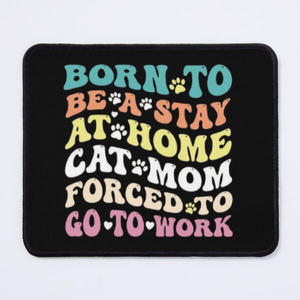 Item preview, Born To Be A Stay At Home Cat Mom Forced To Go To Work T-Shirt designed and sold by LunaCat Studio.