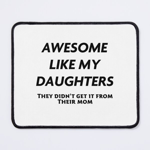 Item preview, Awesome Like My Daughters They Didn't Get It From Their Mom Funny Dad Shirt designed and sold by 519xdesign.