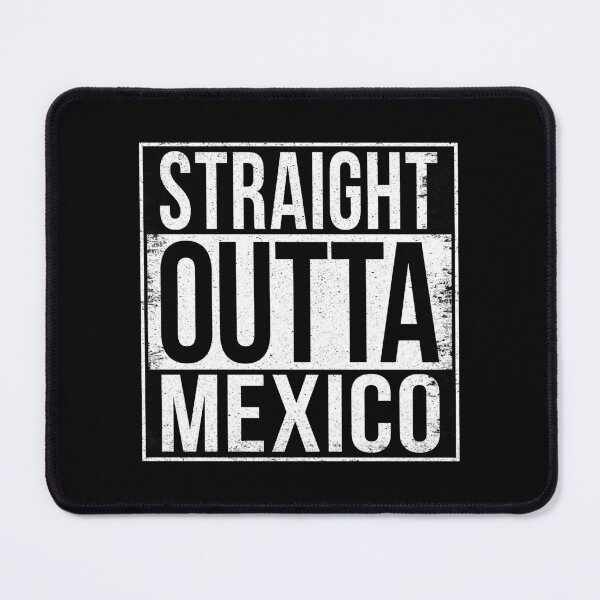 Item preview, STRAIGHT OUTTA MEXICO designed and sold by Bruiserstang.