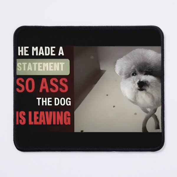 Item preview, He made a statement so ass the dog is leaving designed and sold by Shop4Gamers.