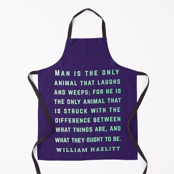 Item preview, William Hazlitt quote: Man is the only animal that laughs and weeps; for he is the only animal that is struck with the difference between what things are, and what they ought to be. designed and sold by artbleed.