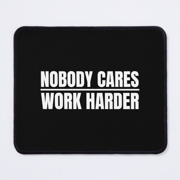 Item preview, Nobody Cares Work Harder designed and sold by Dondonmart.