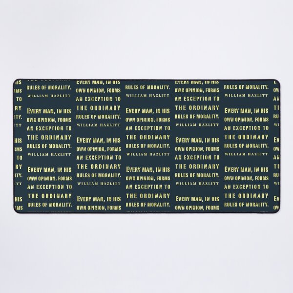 Item preview, William Hazlitt quote: Every man, in his own opinion, forms an exception to the ordinary rules of morality. designed and sold by artbleed.
