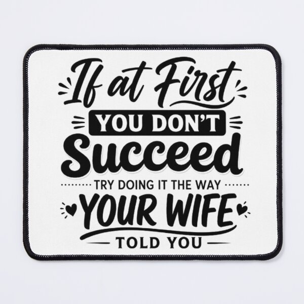Item preview, If At First You Don't Succeed, Try Doing It The Way Your Wife Told You Graphic Design designed and sold by INKRebelGraphic.