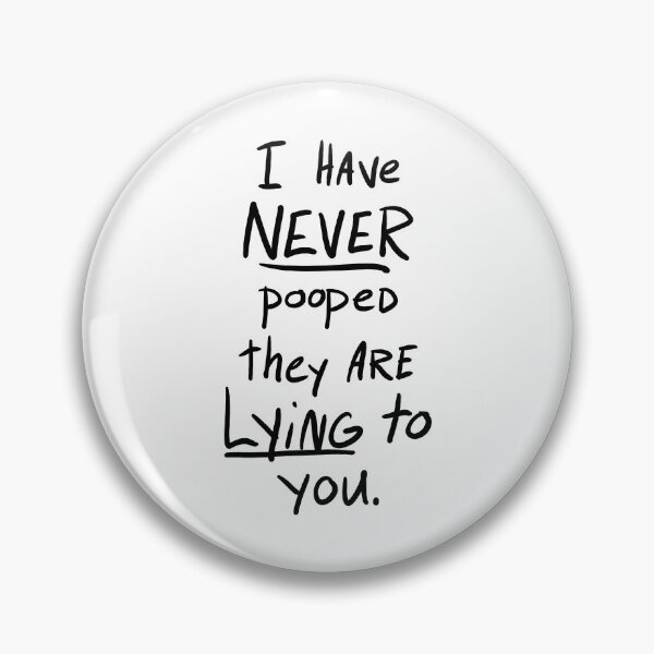 Item preview, I have NEVER pooped they are Lying to you. designed and sold by TuxedoDemon.