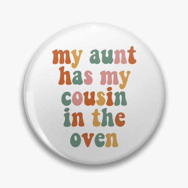 Item preview, My Aunt Has My Cousin In The Oven designed and sold by Poopielandia.
