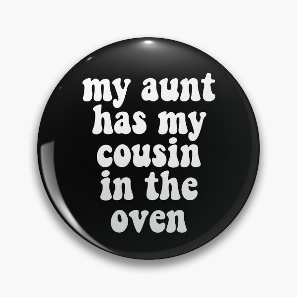 Item preview, My Aunt Has My Cousin In The Oven designed and sold by Poopielandia.