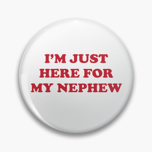 Item preview, I'm Just Here For My Nephew designed and sold by JamesDriggers.