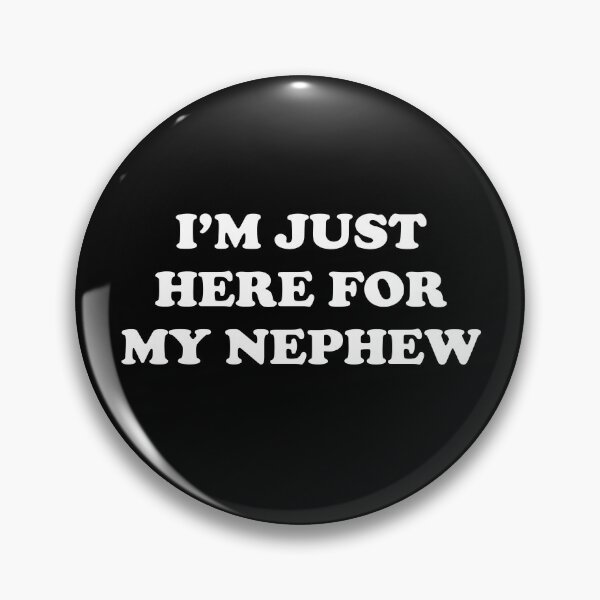 Item preview, I'm Just Here For My Nephew designed and sold by JamesDriggers.