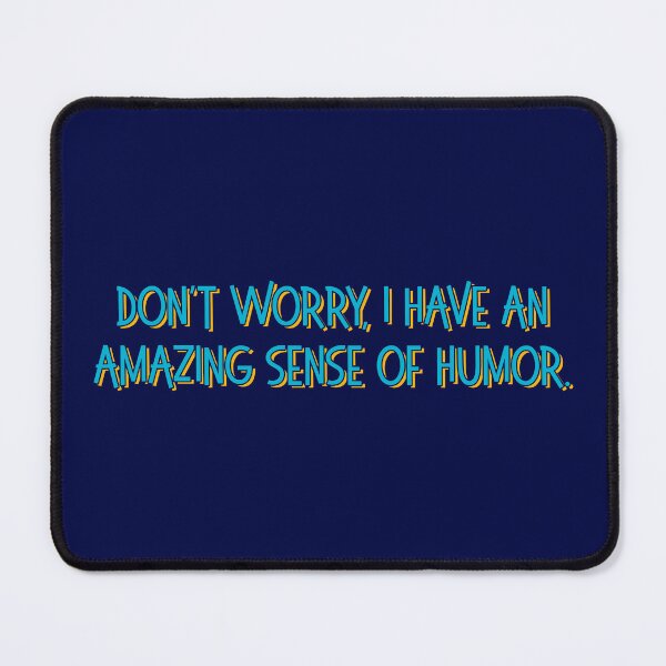 Item preview, Don't Worry I Have An Amazing Sense Of Humor designed and sold by sillyjess.
