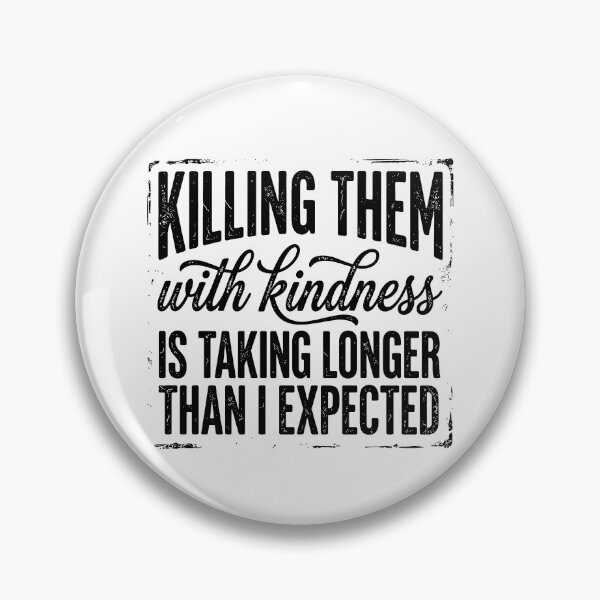 Item preview, Killing Them With Kindness designed and sold by JamesDriggers.