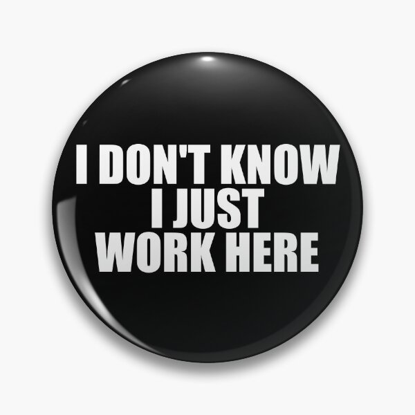 Item preview, I Don't Know I Just Work Here Work Sarcasm Funny Work Gear designed and sold by DynamicDesign.