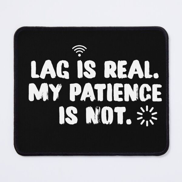 Item preview, Lag Is Real My Patience Is Not Funny Gamer Quote designed and sold by rajmatrix007.