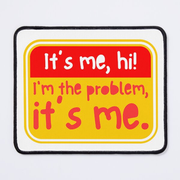 Item preview, It’s me, hi, I’m the problem, it’s me designed and sold by Dondonmart.