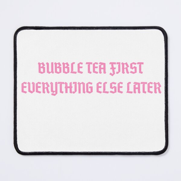 Item preview, Bubble Tea First Everything Else Later designed and sold by BT-Tees.