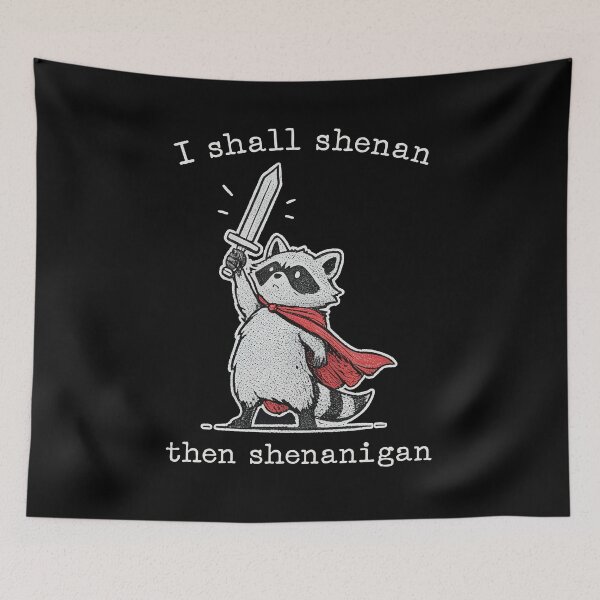 Item preview, I Shall Shenan Then Shenanigan Raccoon designed and sold by nosu-art-pod.