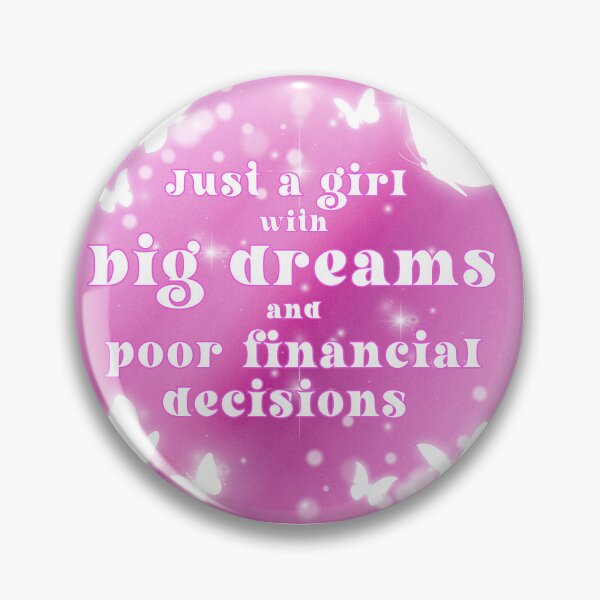 Item preview, Just a girl with big dreams and poor financial decisions designed and sold by Myth and Mayhem .