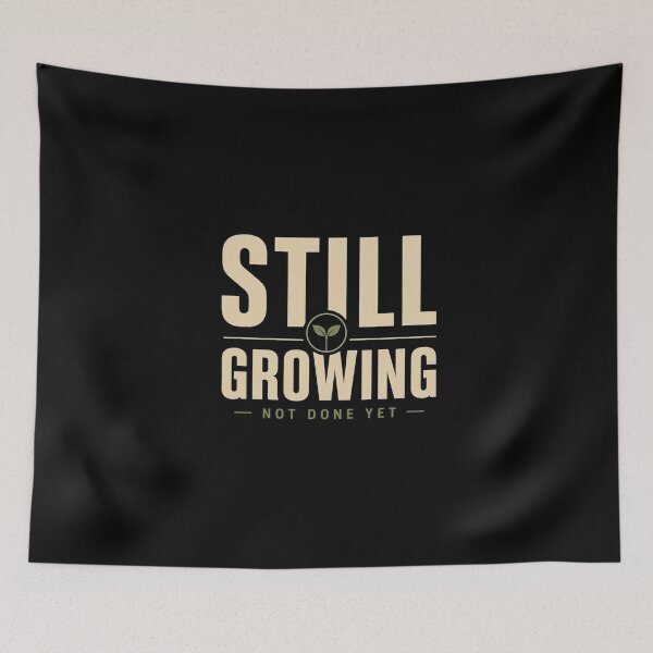 Item preview, Still Growing Not Done Yet | Minimal Motivational Growth Design designed and sold by NomadUSArt.