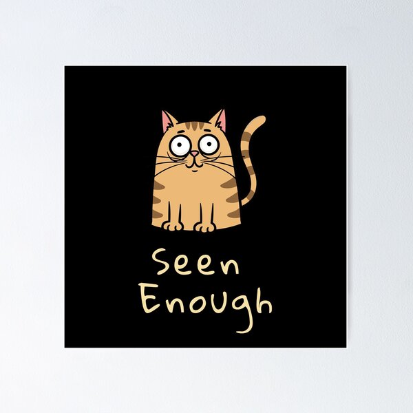Item preview, Mood System Cats – Seen Enough Cat Meme designed and sold by ContigoART.