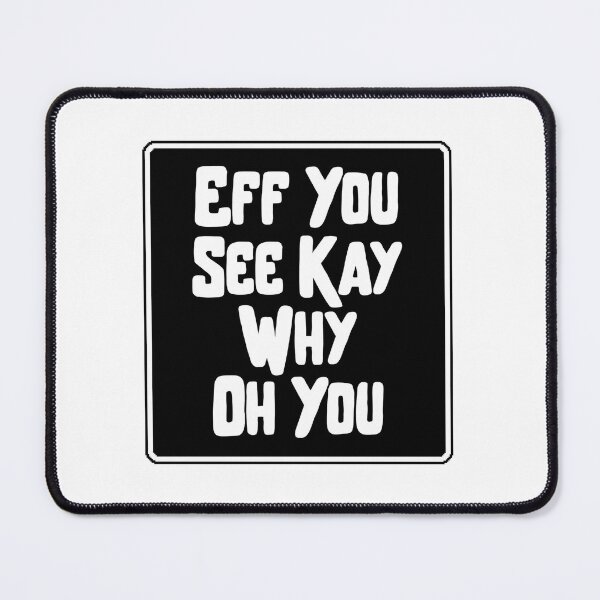 Item preview, Eff You See Kay Why Oh You Funny Quote Typography designed and sold by Dondonmart.