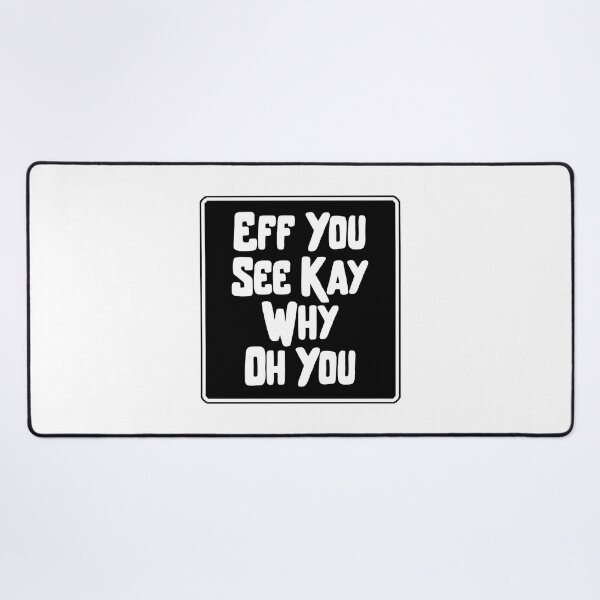 Item preview, Eff You See Kay Why Oh You Funny Quote Typography designed and sold by Dondonmart.
