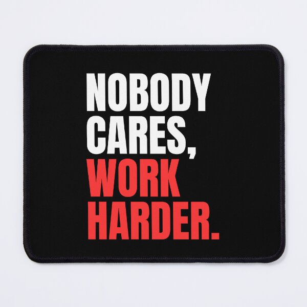 Item preview, Nobody Cares Work Harder designed and sold by Dondonmart.