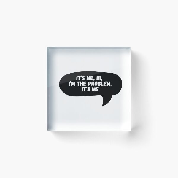 Item preview, It’s me, hi, I’m the problem, it’s me designed and sold by Dondonmart.