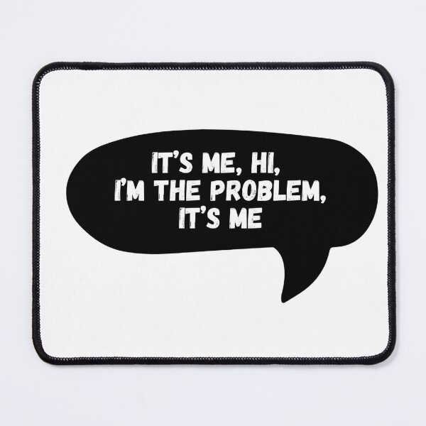 Item preview, It’s me, hi, I’m the problem, it’s me designed and sold by Dondonmart.