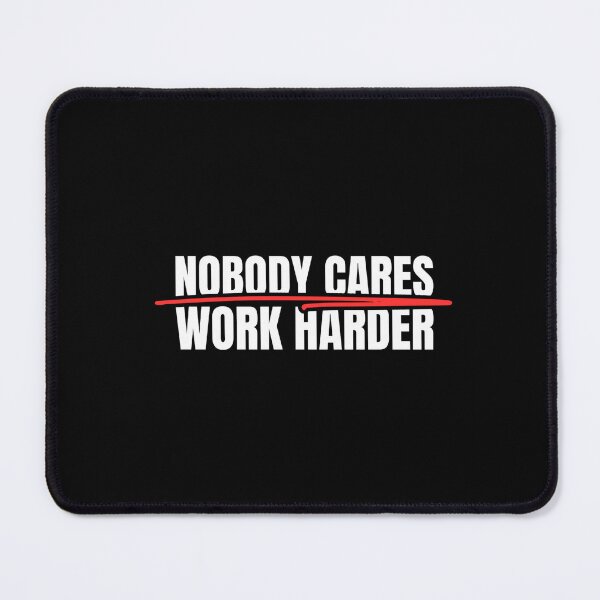 Item preview, Nobody Cares Work Harder designed and sold by Dondonmart.