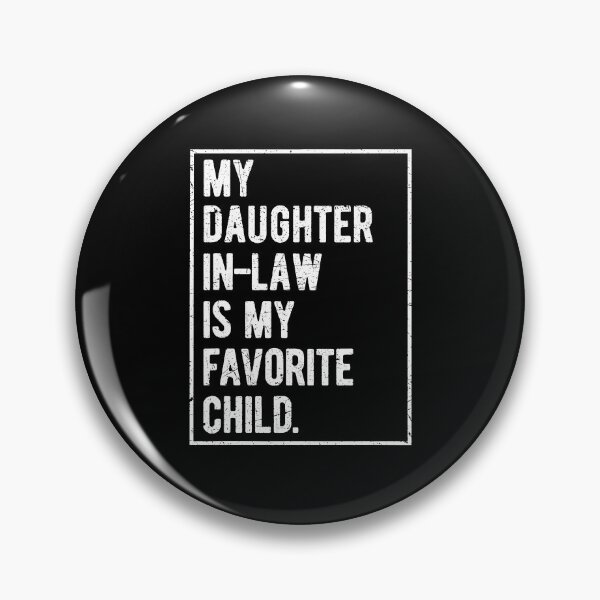 Item preview, My Daughter In Law is My Favorite Child designed and sold by Galactic-Stoner.
