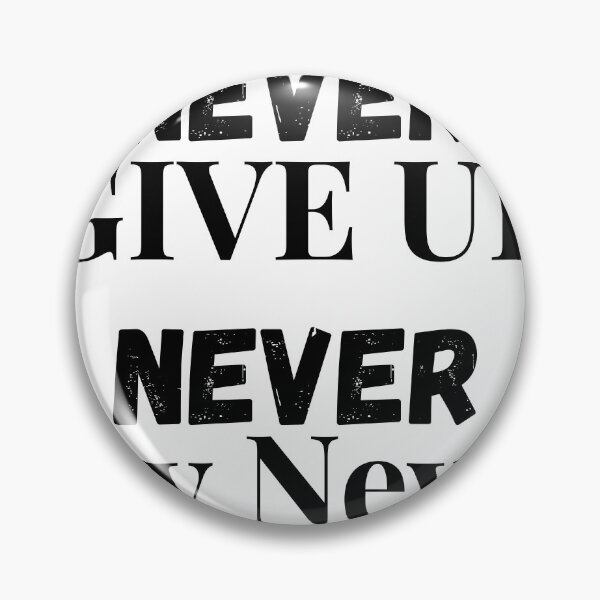 Item preview, Never Give Up, Never Say Never designed and sold by LumatoneStudio.