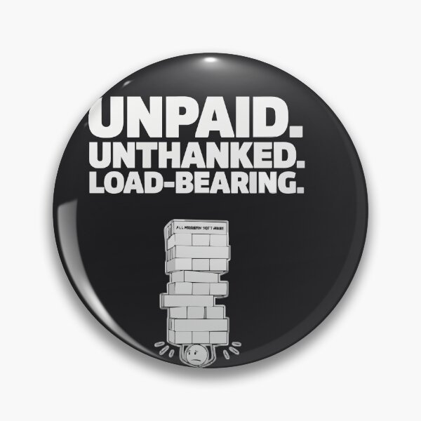 Artikelvorschau, Unpaid Unthanked Load Bearing Software Humor entworfen und verkauft von Bianca Oltean.
