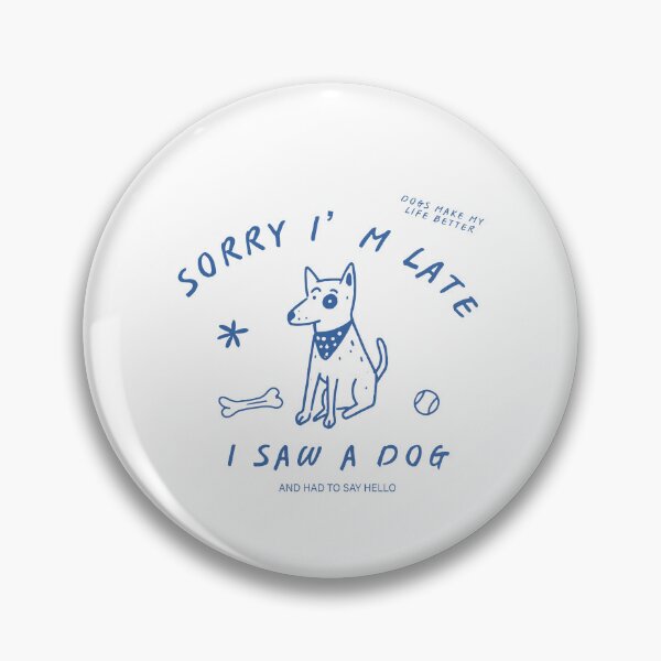 Item preview, Sorry I'm Late I Saw A Dog designed and sold by ladycerebellum.
