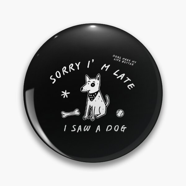Item preview, Sorry I'm Late I Saw A Dog designed and sold by ladycerebellum.