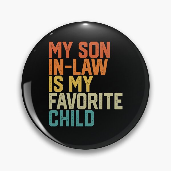 Item preview, My Son In Law Is My Favorite Child designed and sold by Galactic-Stoner.