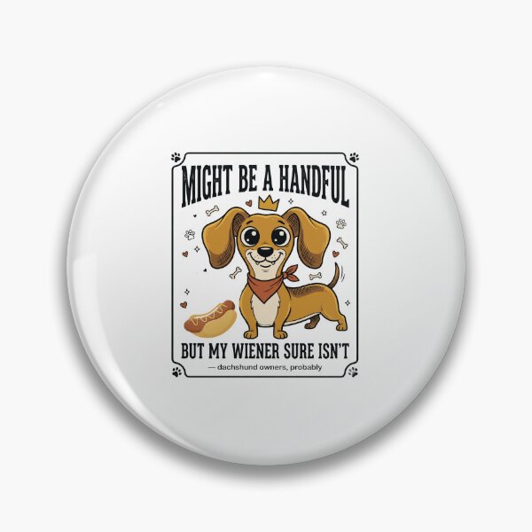 Item preview, Might Be a Handful Wiener Dog Dachshund designed and sold by MotivaChic.