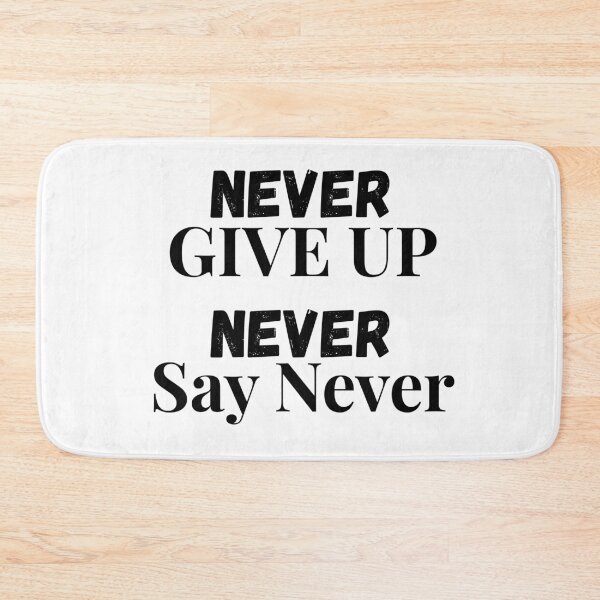 Item preview, Never Give Up, Never Say Never designed and sold by LumatoneStudio.