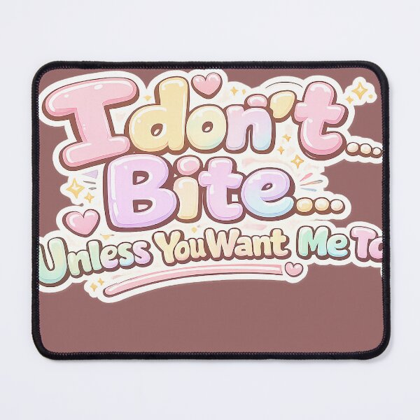Item preview, I don't Bite,,,, Unless You Want Me To designed and sold by LuluLeb.