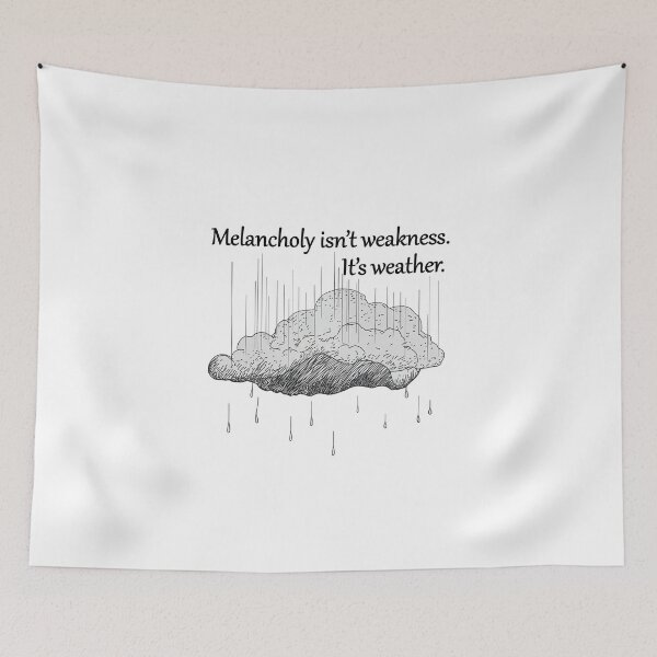 Item preview, Melancholy Isn't Weakness – It's Weather designed and sold by FMproject.