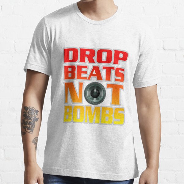 "DROP BEATS NOT BOMBS" Tshirt by glx72 Redbubble