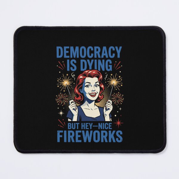 Item preview, Democracy Is Dying But Hey—Nice Fireworks Political Humor Fourth Of July Sarcasm designed and sold by SofenArt.