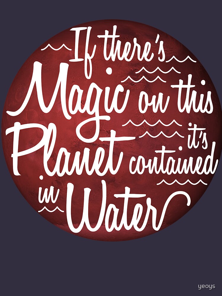 If There's Magic On This Planet It's Contained In Water - Astronomy And Space Gift von yeoys