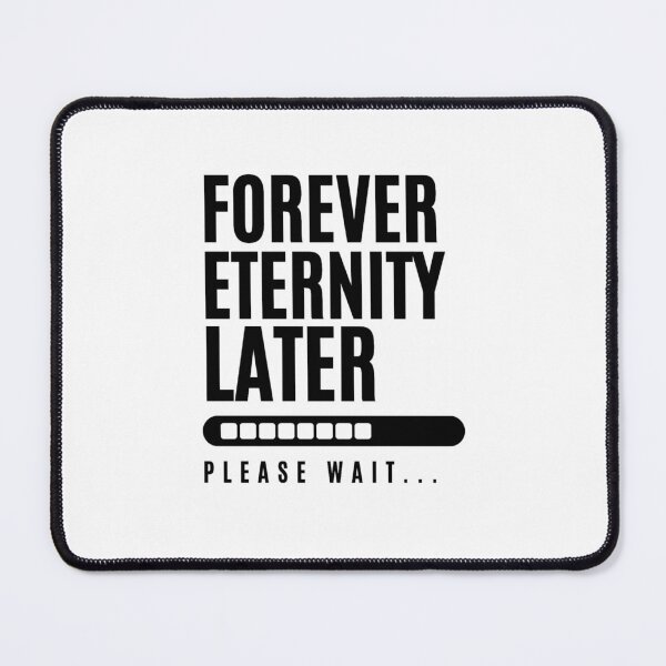 Item preview, Forever Eternity Later Please Wait Loading Bar Funny Existential Quote T-Shirt designed and sold by SHREE ART STUDIO.