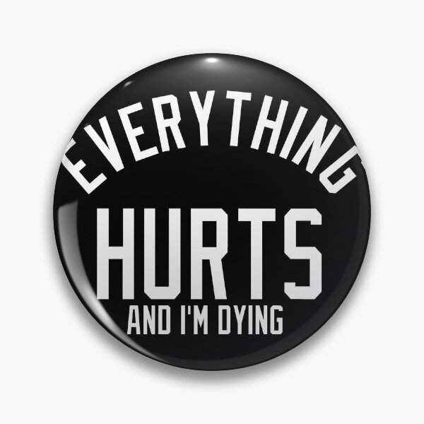 Item preview, Everything Hurts and I'm Dying designed and sold by pink-beagle.