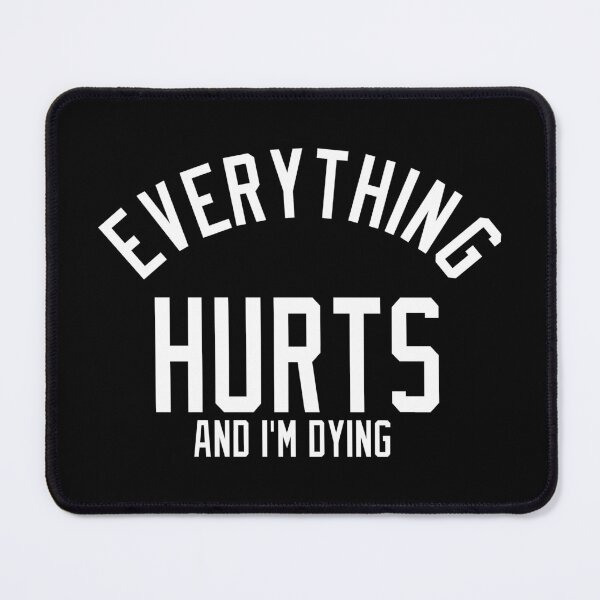 Item preview, Everything Hurts and I'm Dying designed and sold by pink-beagle.