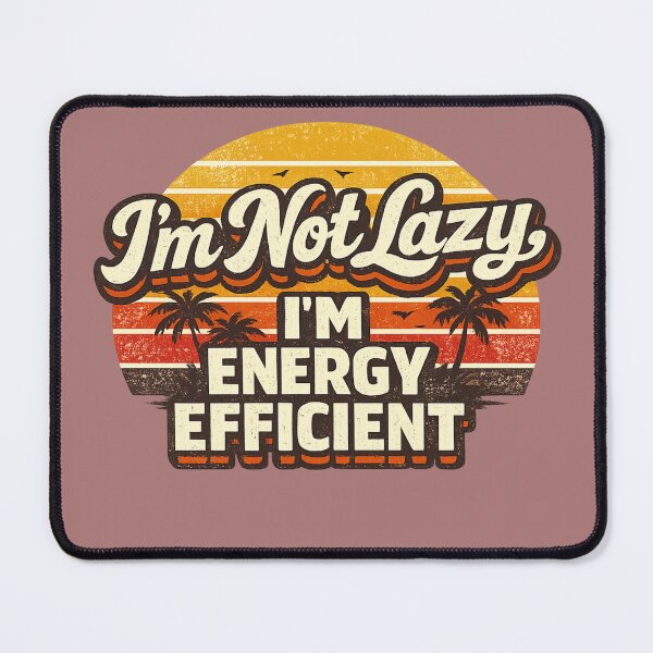 Item preview, I'm Not Lazy I'm Energy Efficient – Funny Retro Vintage Quote designed and sold by muhammadkhafidh.