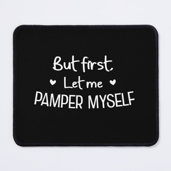 Item preview, But First Let Me Pamper Myself designed and sold by teeperfect.