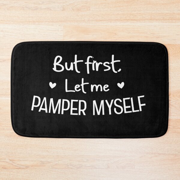 Item preview, But First Let Me Pamper Myself designed and sold by teeperfect.