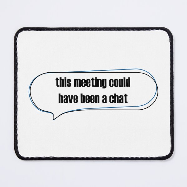 Item preview, This Meeting Could Have Been A Chat Minimalist Office Speech Bubble designed and sold by MadCatDesign77.