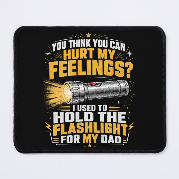 Item preview, Flashlight You Think You Can Hurt My Feelings Dad Humor designed and sold by FormalDehyena.